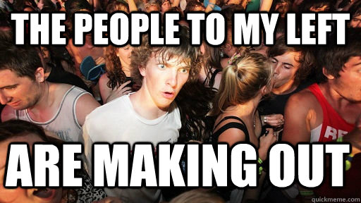 The people to my left  are making out  Sudden Clarity Clarence