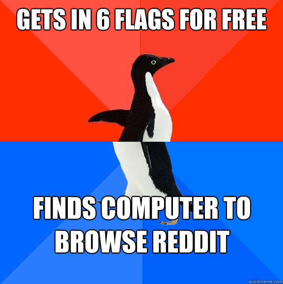 Gets in 6 flags for free finds computer to browse reddit  Socially Awesome Awkward Penguin