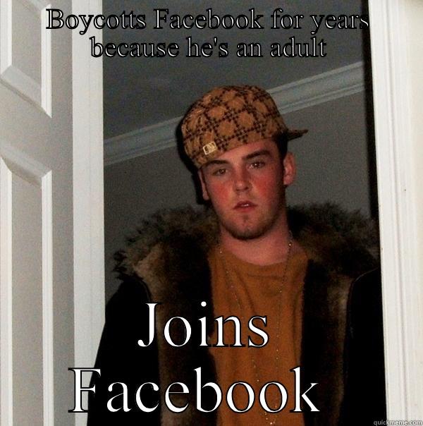 BOYCOTTS FACEBOOK FOR YEARS BECAUSE HE'S AN ADULT JOINS FACEBOOK  Scumbag Steve
