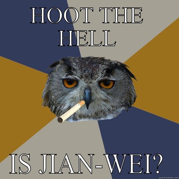 HOOT THE HELL IS JIAN-WEI? Art Student Owl