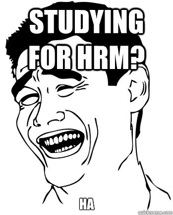 Studying for HRM? HA  