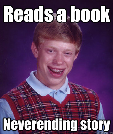 Reads a book Neverending story  Bad Luck Brian