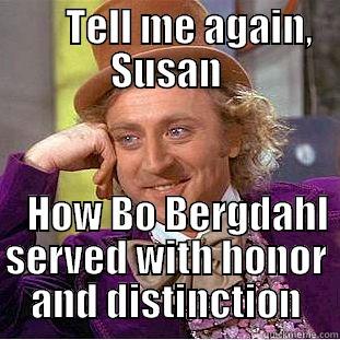       TELL ME AGAIN, SUSAN      HOW BO BERGDAHL SERVED WITH HONOR AND DISTINCTION Condescending Wonka