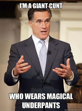I'm a giant cunt Who wears magical underpants - I'm a giant cunt Who wears magical underpants  Relatable Romney