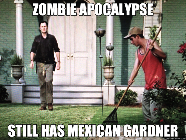 ZOMBIE APOCALYPSE STILL HAS MEXICAN GARDNER - ZOMBIE APOCALYPSE STILL HAS MEXICAN GARDNER  Misc