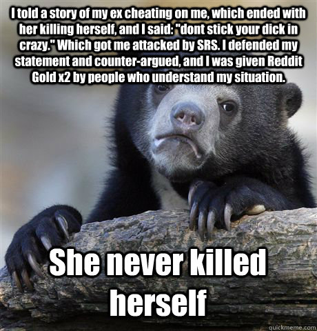 I told a story of my ex cheating on me, which ended with her killing herself, and I said: 