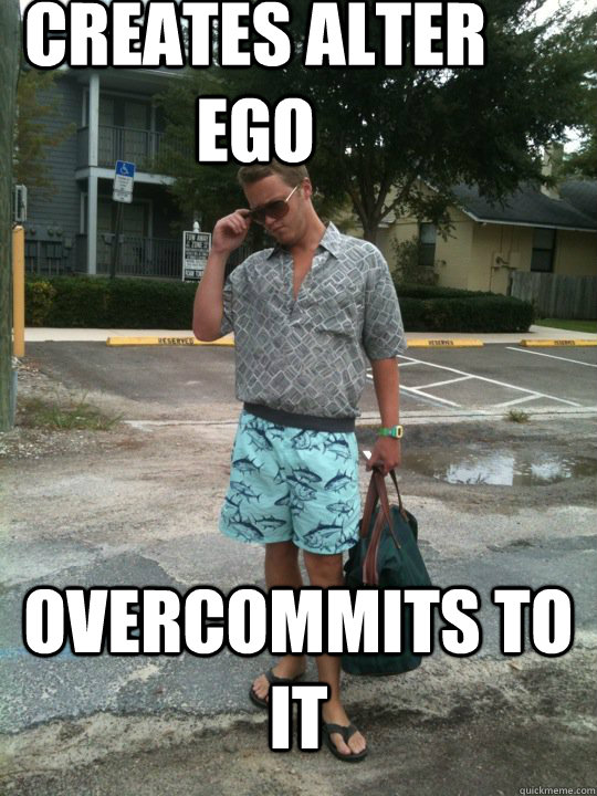 creates alter ego overcommits to it - creates alter ego overcommits to it  Daledy