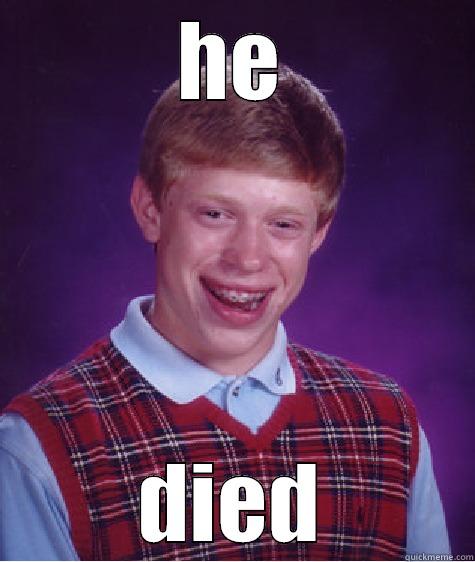HE DIED Bad Luck Brian