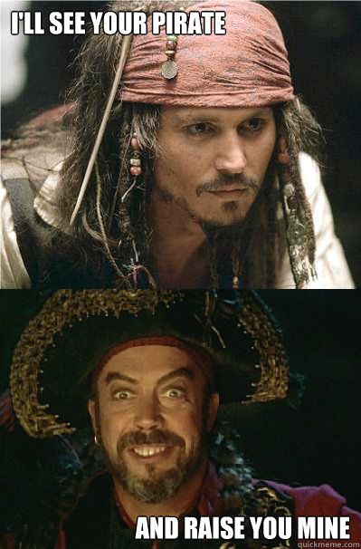 I'll See your pirate And raise you mine - I'll See your pirate And raise you mine  Pirate Kings