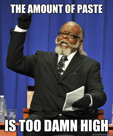 the amount of PASTE is too damn high  The Rent Is Too Damn High