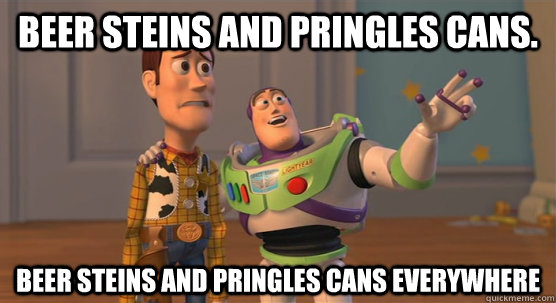 Beer steins and pringles cans. beer steins and pringles cans everywhere - Beer steins and pringles cans. beer steins and pringles cans everywhere  Toy Story Everywhere