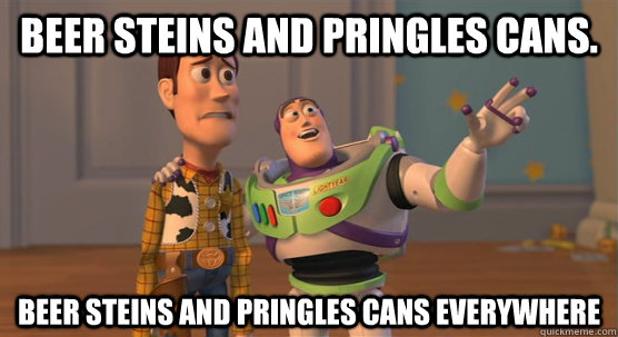 Beer steins and pringles cans. beer steins and pringles cans everywhere  Toy Story Everywhere