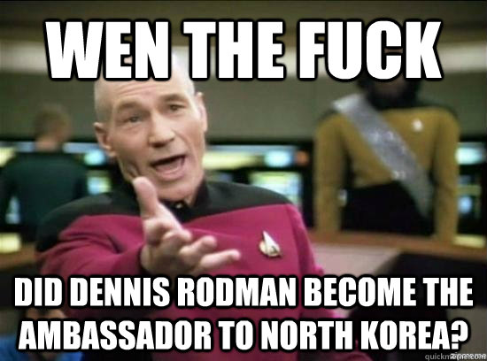 Wen the fuck Did Dennis Rodman become the ambassador to North Korea?  Annoyed Picard HD