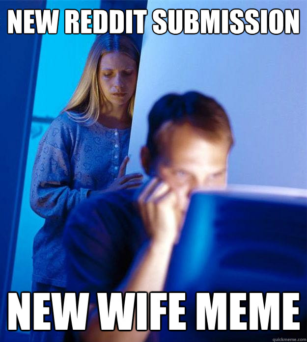 New Reddit submission New Wife meme  Redditors Wife