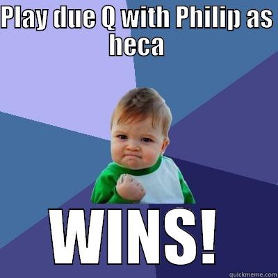 PLAY DUE Q WITH PHILIP AS HECA WINS! Success Kid