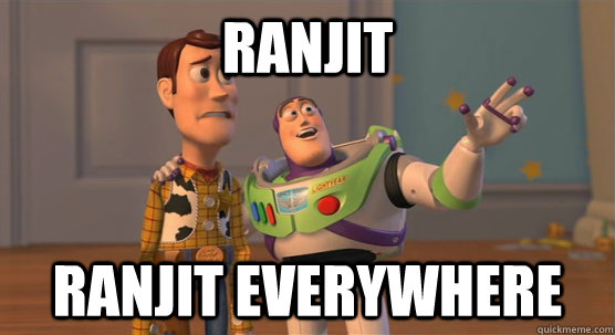 Ranjit Ranjit everywhere  