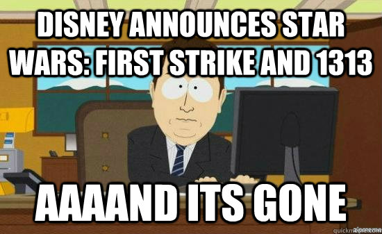 Disney announces Star Wars: First Strike and 1313 AAAAND its gone - Disney announces Star Wars: First Strike and 1313 AAAAND its gone  Misc