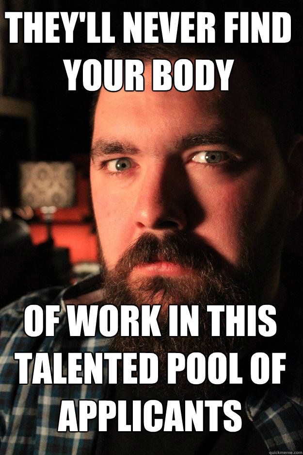 They'll never find your body of work in this talented pool of applicants  Dating Site Murderer