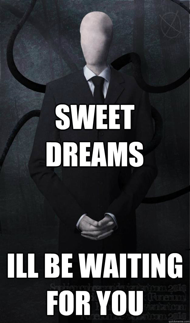 sweet dreams ill be waiting for you - sweet dreams ill be waiting for you  Slenderman