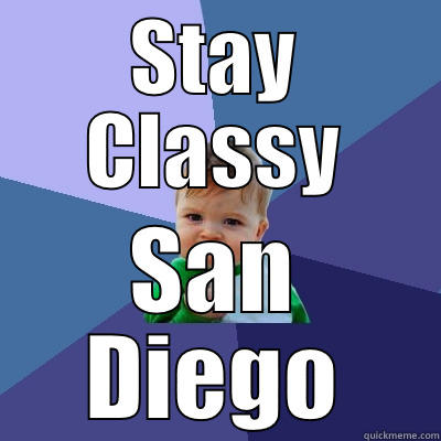 STAY CLASSY SAN DIEGO Success Kid