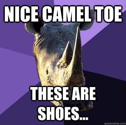 Nice camel toe These are shoes...  Sexually Oblivious Rhino