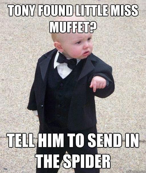 Tony found little miss muffet? Tell him to send in the spider  