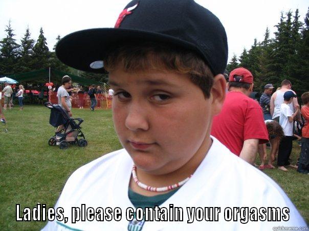  LADIES, PLEASE CONTAIN YOUR ORGASMS Misc