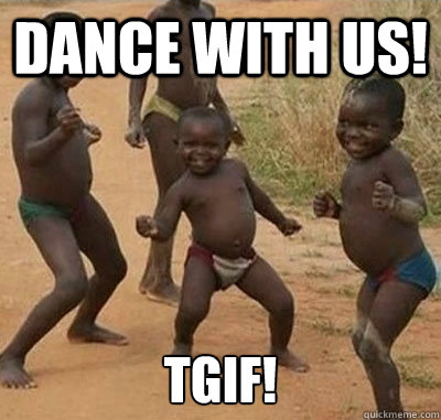 Dance with us! TGIF!  