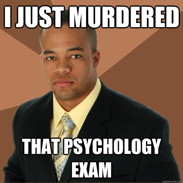 I just murdered that psychology exam - I just murdered that psychology exam  Successful Black Man