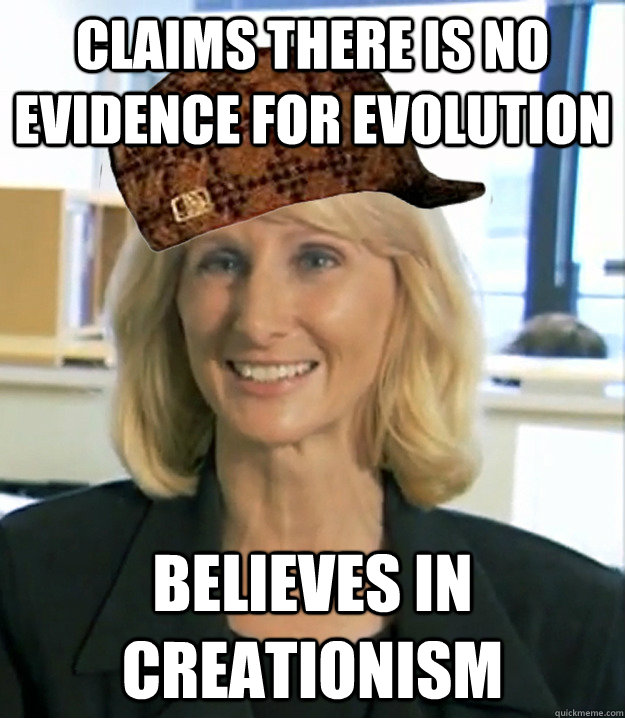 claims there is no evidence for evolution believes in creationism  - claims there is no evidence for evolution believes in creationism   Scumbag Creationist Wendy Wright
