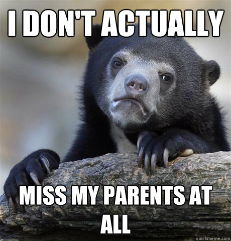 I don't actually  miss my parents at all - I don't actually  miss my parents at all  Misc