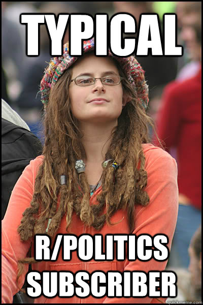 Typical r/politics subscriber  College Liberal