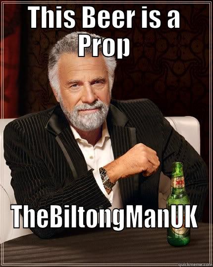 THIS BEER IS A PROP THEBILTONGMANUK The Most Interesting Man In The World