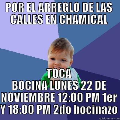 POR EL ARREGLO DE LAS CALLES EN CHAMICAL TOCA BOCINA LUNES 22 DE NOVIEMBRE 12:00 PM 1ER Y 18:00 PM 2DO BOCINAZO Success Kid