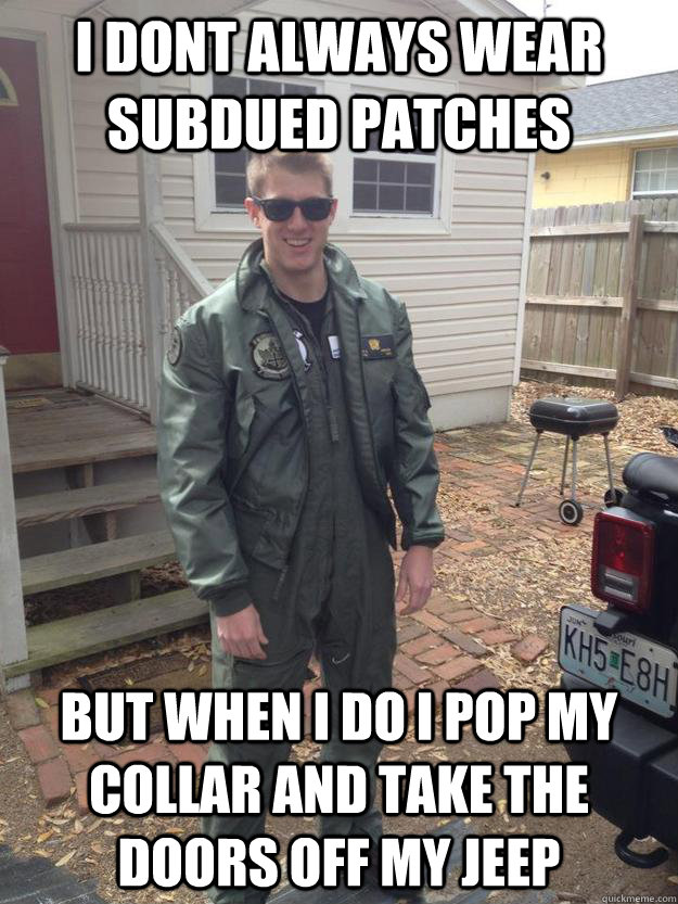 I dont always wear subdued patches But when i do i pop my collar and take the doors off my jeep - I dont always wear subdued patches But when i do i pop my collar and take the doors off my jeep  Misc