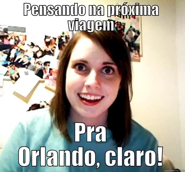 Viagem pra Disney! - PENSANDO NA PRÓXIMA VIAGEM PRA ORLANDO, CLARO! Overly Attached Girlfriend