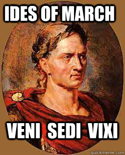 ides of march veni  sedi  vixi  Freshman Julius Caesar