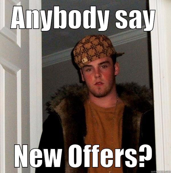 ANYBODY SAY NEW OFFERS? Scumbag Steve
