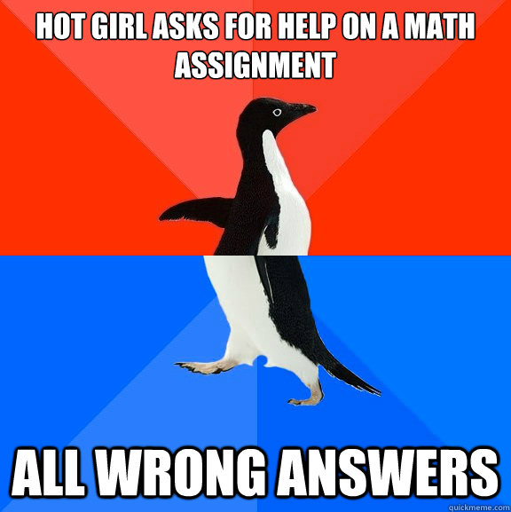 Hot girl asks for help on a Math Assignment All wrong Answers  Socially Awesome Awkward Penguin
