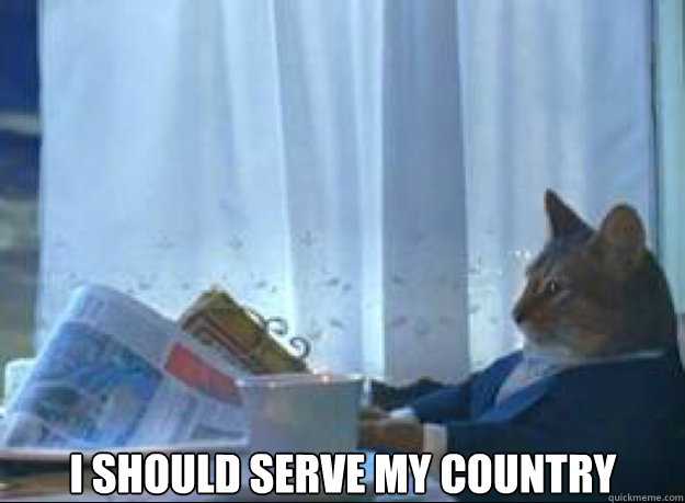 I should serve my country   I should buy a boat cat