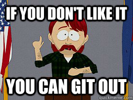 If you don't like it you can git out - If you don't like it you can git out  south park