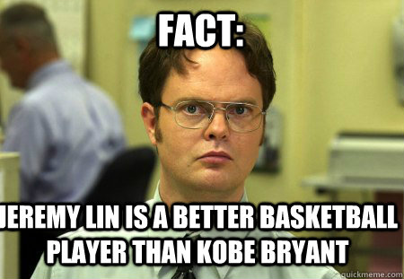 Fact: Jeremy Lin is a better basketball player than Kobe Bryant  Schrute