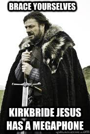 Brace Yourselves Kirkbride Jesus has a Megaphone  Brace Yourselves
