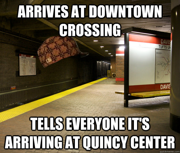 Arrives at Downtown crossing tells everyone it's arriving at Quincy center  