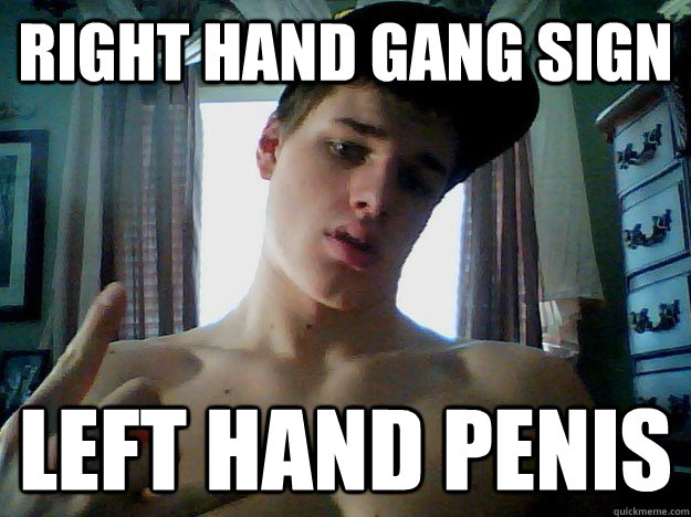 Right hand gang sign left hand penis  White thug nate