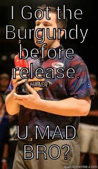 I GOT THE BURGUNDY BEFORE RELEASE. U MAD BRO? Misc