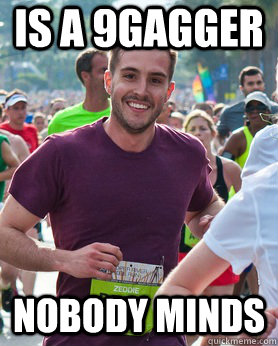 Is a 9gagger Nobody minds  Ridiculously photogenic guy