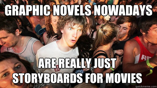 Graphic Novels nowadays Are really just storyboards for movies  Sudden Clarity Clarence