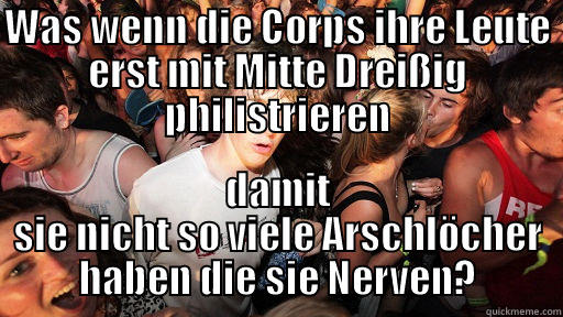 WAS WENN DIE CORPS IHRE LEUTE ERST MIT MITTE DREIßIG PHILISTRIEREN DAMIT SIE NICHT SO VIELE ARSCHLÖCHER HABEN DIE SIE NERVEN? Sudden Clarity Clarence
