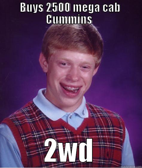 BUYS 2500 MEGA CAB CUMMINS  2WD Bad Luck Brian